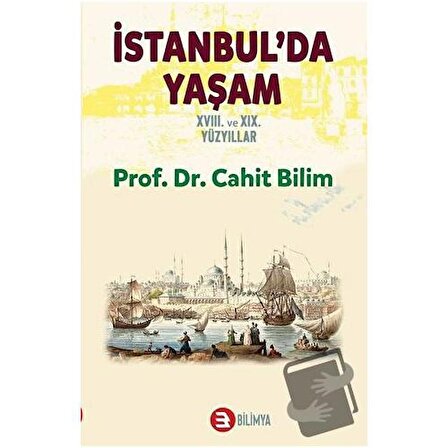 İstanbul'da Yaşam 18. ve 19. Yüzyıllar / Bilimya Yayınevi / Cahit Bilim