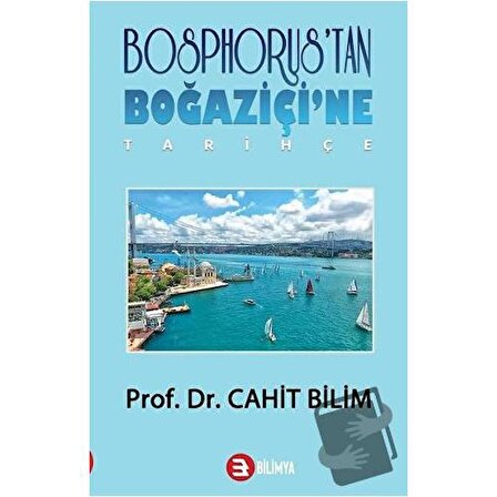 Bosphorus'tan Boğaziçi'ne   Tarihçe / Bilimya Yayınevi / Cahit Bilim