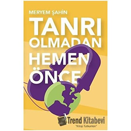 Tanrı Olmadan Hemen Önce