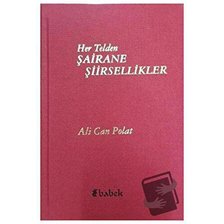 Her Telden Şairane Şiirsellikler (Ciltli) / Babek Yayınları / Ali Can Polat