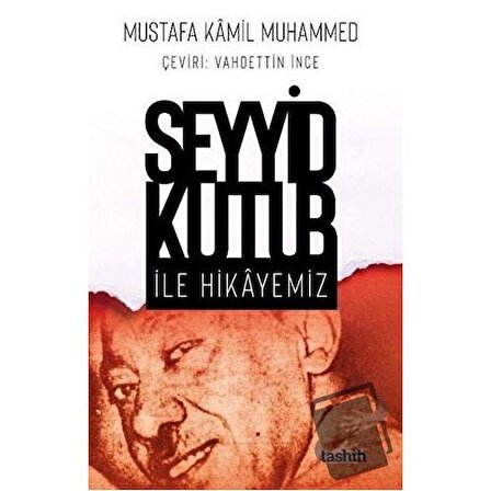 Seyyid Kutub İle Hikayemiz / Tashih Yayınları / Mustafa Kamil Muhammed