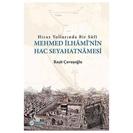 Hicaz Yollarında Bir Sufi   Mehmed İlhami'nin Hac Seyahatnamesi / Okur Akademi / Raşit