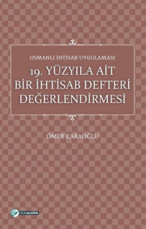 Osmanlı İhtisab Uygulaması & 19. Yüzyıla Ait Bir İhtisab Defteri Değerlendirmesi / Ömer Karaoğlu