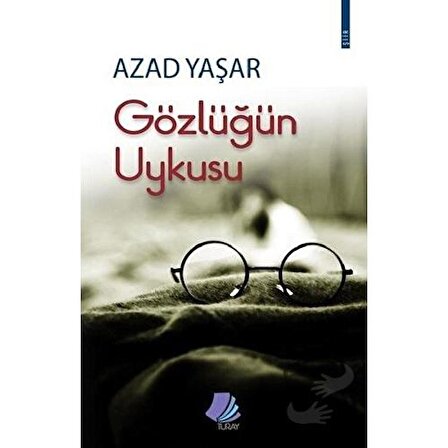 Gözlüğün Uykusu / Turay Kitap Yayıncılık / Azad Yaşar