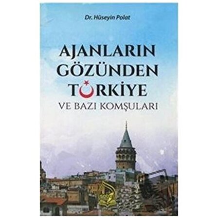 Ajanların Gözünden Türkiye ve Bazı Komşuları / Sebe Yayınları / Hüseyin Polat