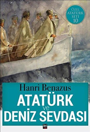 Atatürk ve Deniz Sevdası / Hanri Benazus