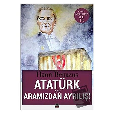 Atatürk ve Aramızdan Ayrılışı / İleri Yayınları / Hanri Benazus