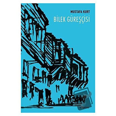 Bilek Güreşçisi / Expoze Kitap / Mustafa Kurt