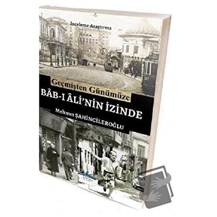 Geçmişten Günümüze Bab ı Ali'nin İzinde / Ritim Plus Yayınları / Mehmet