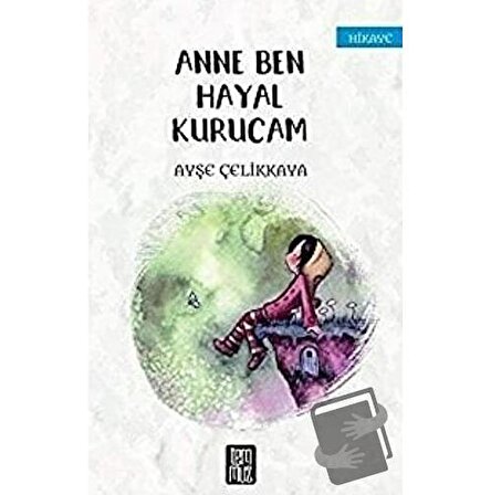 Anne Ben Hayal Kurucam / Temmuz Yayınları / Ayşe Çelikkaya