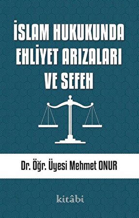 İslam Hukukunda Ehliyet Arızaları ve Sefeh / Dr. Mehmet Onur