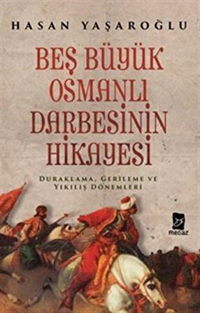 Beş Büyük Osmanlı Darbesinin Hikayesi / Hasan Yaşaroğlu