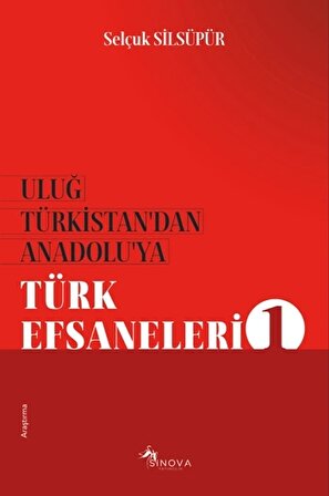 Uluğ Türkistan’dan Anadolu’ya Türk Efsaneleri 1