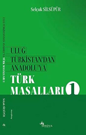 Uluğ Türkistan'dan Anadolu'ya Türk Masalları 1