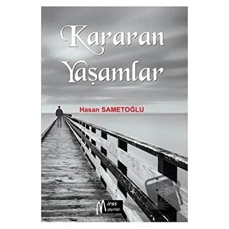 Kararan Yaşamlar / Miras Yayınları / Hasan Sametoğlu