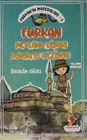 Furkan'ın Maceraları 1 - Furkan Nevlana Diyarı Konya'yı Geziyor / İbrahim Güzel