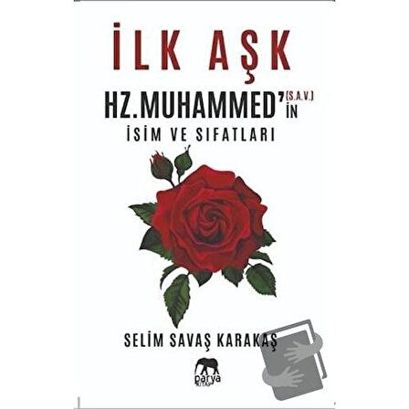 İlk Aşk Hz. Muhammed’in (S.A.V.) İsim ve Sıfatları / Parya Kitap / Selim Savaş