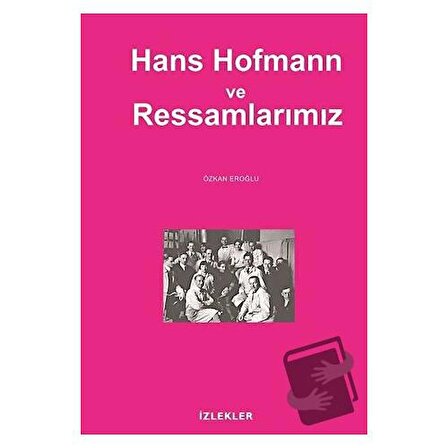 Hans Hofmann ve Ressamlarımız / İzlekler Yayınları / Özkan Eroğlu