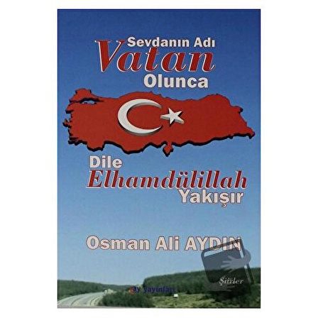 Sevdanın Adı Vatan Olunca Dile Elhamdülillah Yakışır / Ay Yayınları / Osman Ali