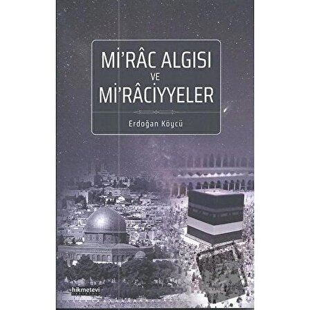 Mi'rac Algısı ve Mi'raciyyeler / Hikmetevi Yayınları / Erdoğan Köycü