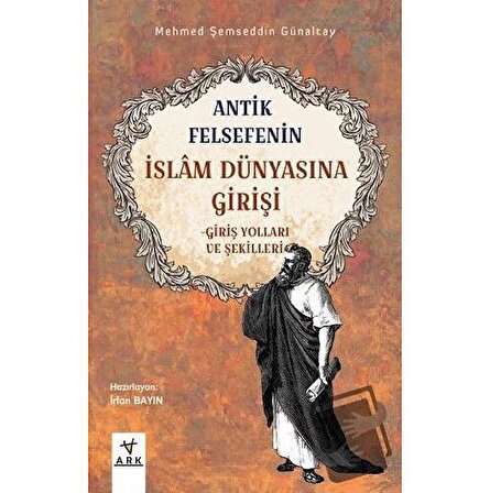 Antik Felsefenin İslam Dünyasına Girişi / Ark Kitapları / Kolektif