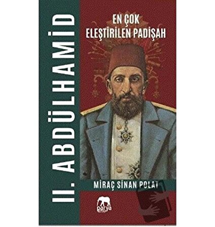 En Çok Eleştirilen Padişah 2. Abdülhamid / Parya Kitap / Miraç Sinan Polat