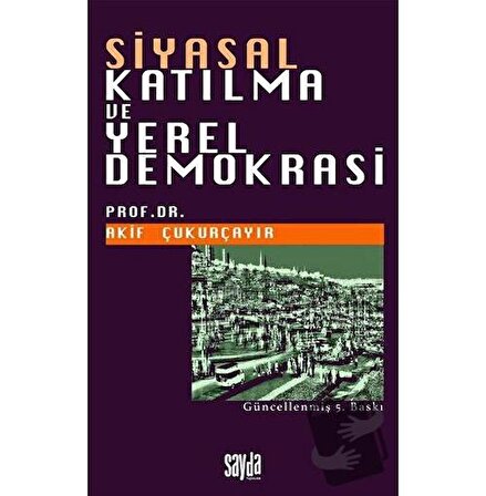 Siyasal Katılma ve Yerel Demokrasi / Sayda Yayınları / Akif Çukurçayır