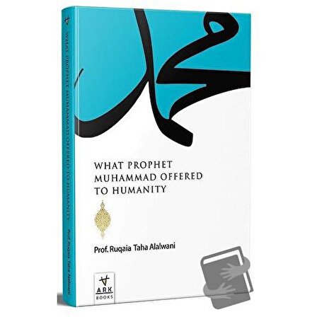 What Prophet Muhammad Offered to Humanity / Ark Kitapları / Ruqaia Taha Jaber Alalvani