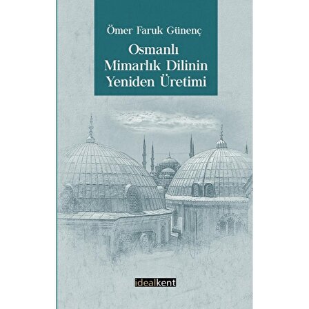 Osmanlı Mimarlık Dilinin Yeniden Üretimi | İdealKent Yayıncılık