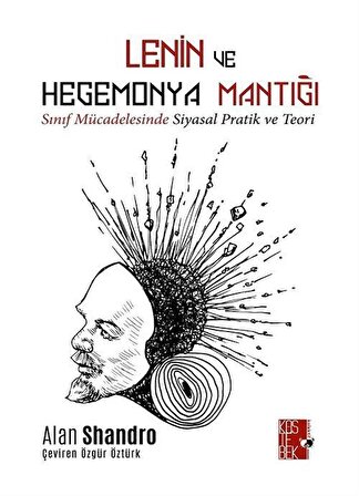 Lenin ve Hegemonya Mantığı & Sınıf Mücadelesinde Teori ve Pratik / Alan Shandro