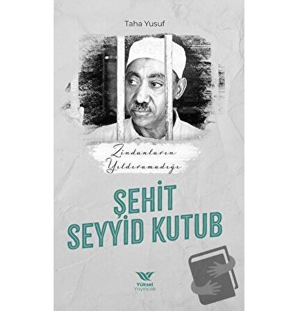 Zindanların Yıldıramadığı Şehit Seyyid Kutub / Yüksel Yayıncılık / Taha Yusuf