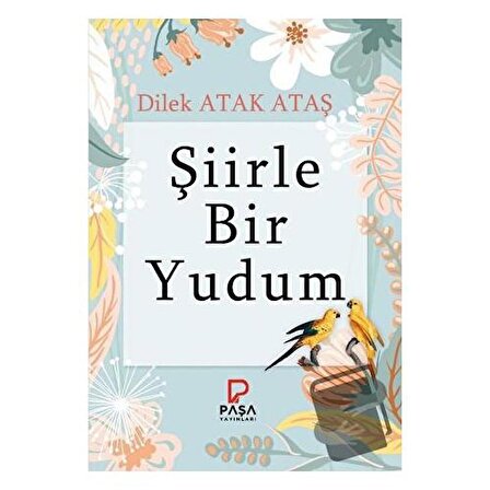 Şiirle Bir Yudum / Paşa Yayınları / Dilek Atak Ataş