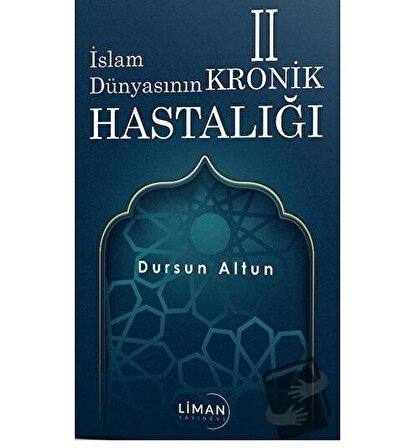 İslam Dünyasının Kronik 2 Hastalığı / Liman Yayınevi / Dursun Altun