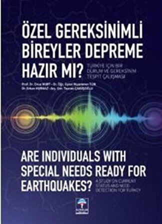 Özel Gereksinimli Bireyler Depreme Hazır mı? Türkiye İçin Bir Durum ve Gereksinim Tespit Çalışması / Kolektif