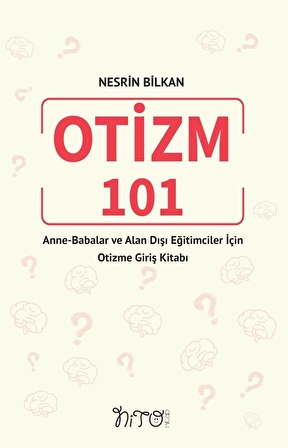 OTİZM 101 Anne-Babalar ve Alan Dışı Eğitimciler İçin Otizme Giriş Kitabı