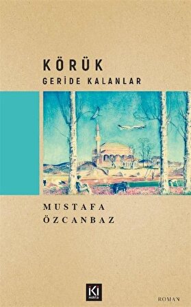 Körük / Geride Kalanlar / Mustafa Özcanbaz
