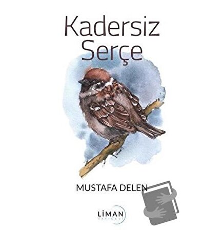 Kadersiz Serçe / Liman Yayınevi / Mustafa Delen
