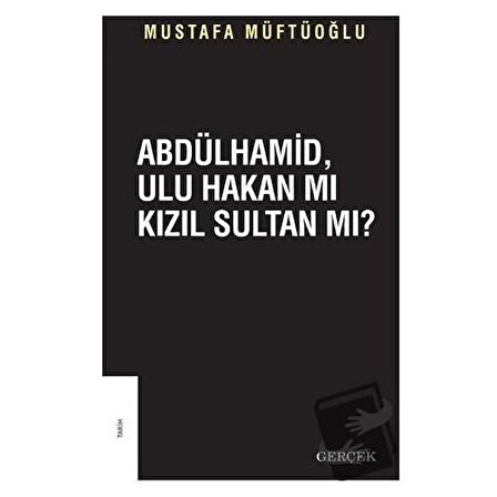 Abdülhamid Ulu Hakan mı Kızıl Sultan mı? / Gerçek Yayınları / Mustafa Müftüoğlu