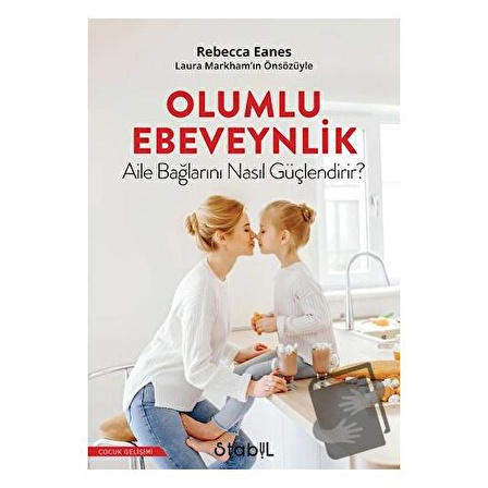 Olumlu Ebeveynlik Aile Bağlarını Nasıl Güçlendirir? / Stabil Kitap / Rebecca Eanes