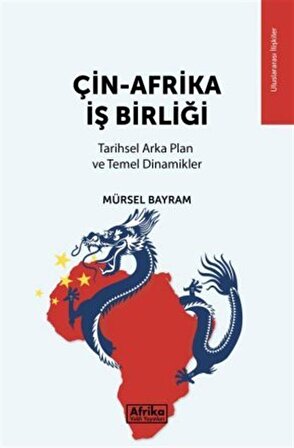 Çin-Afrika İş Birliği & Tarihsel Arka Plan ve Temel Dinamikler / Dr. Mürsel Bayram