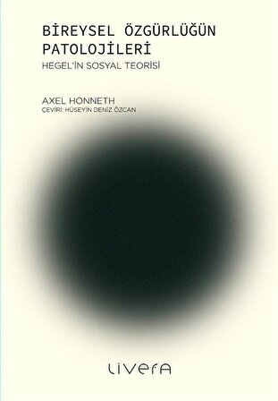 Bireysel Özgürlüğün Patolojileri & Hegel'in Sosyal Teorisi / Axel Honneth