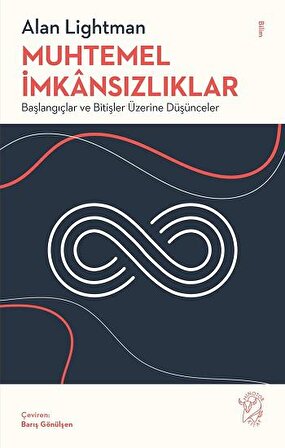 Muhtemel İmkansızlıklar;Başlangıçlar ve Bitişler Üzerine Düşünceler