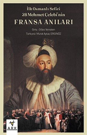 İlk Osmanlı Sefiri 28 Mehmet Çelebi'nin Fransa Anıları "Kafirlerin Cenneti" / Gilles Veinstein