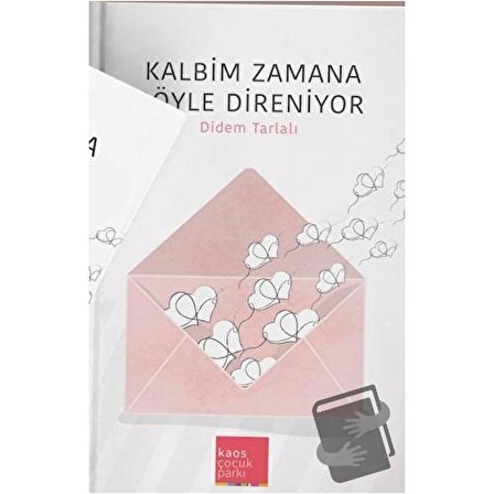 Kalbim Zamana Böyle Dayanıyor / Kaos Çocuk Parkı Yayınları / Didem Tarlalı