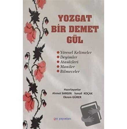 Yozgat Bir Demet Gül / Ay Yayınları / İsmail Koçak,Ahmet Sargın,Ekrem Gürer