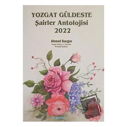 Yozgat Güldeste Şairler Antolojisi 2022 / Ay Yayınları / Ahmet Sargın