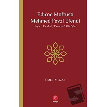 Edirne Müftüsü Mehmed Fevzi Efendi / Hikemiyat Yayınevi / Ömer Yılmaz