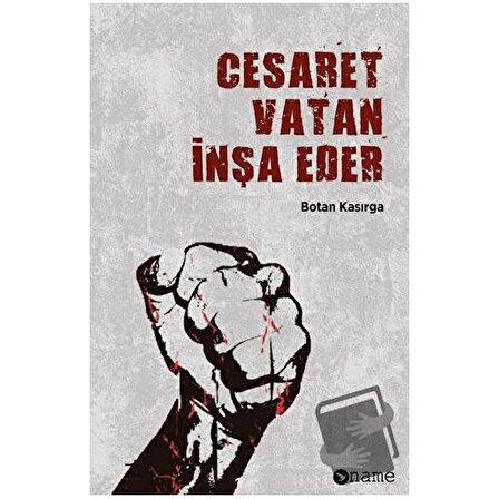 Cesaret Vatan İnşa Eder / Name Yayınları / Botan Kasırga