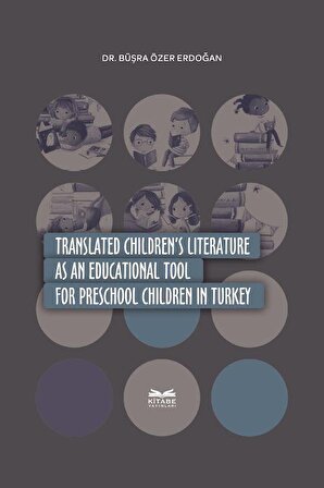 Translated Children's Literature as an Educational Tool in Turkey / Büşra Özer Erdoğan
