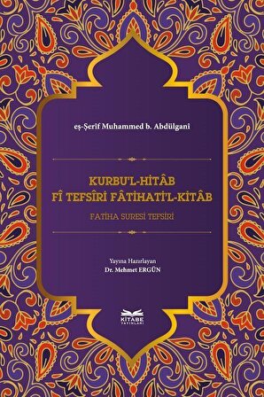 Kurbu'l-Hitab Fî Tefsîri Fatihati'l-Kitab & Fatiha Suresi Tefsiri / eş-Şerîf Muhammed b. Abdülgani